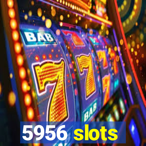 5956 slots